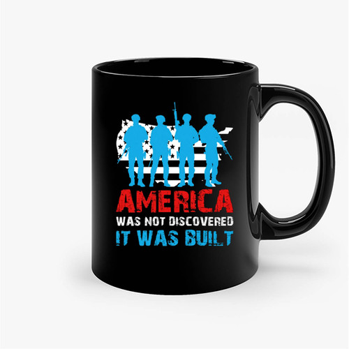America Was Not Discovered It Was Built Ceramic Mugs America Was Not Discovered It Was Built Ceramic Mugs