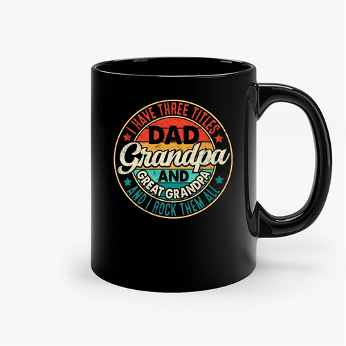 Dad Grandpa And Great Grandpa Fathers Day Ceramic Mugs