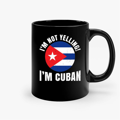 I'm Not Yelling I'm Cuban Flag Ceramic Mugs