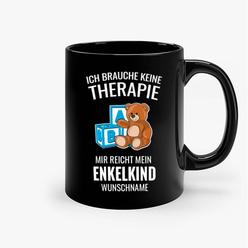 Ich Brauche Keine Therapie Mir Reicht Mein Enkelkind Mit Name Ceramic Mugs