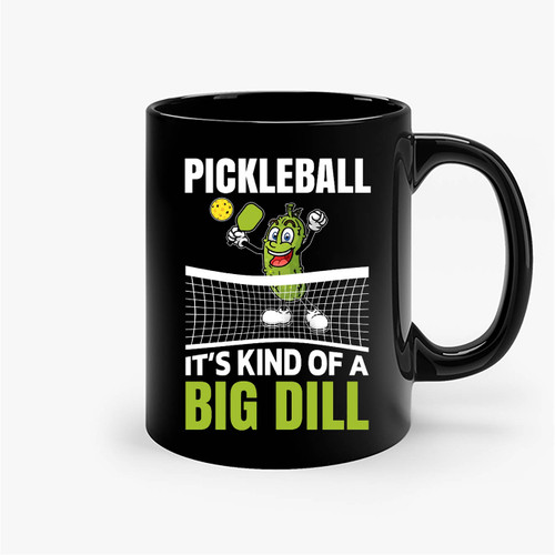 It's Kind Of A Big Dill Pickleball Paddleball Pickleballs Player Ceramic Mugs