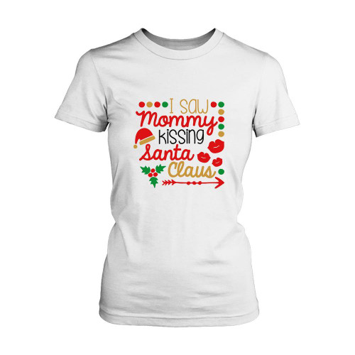 I Saw Mommy Kissing Santa Claus Women's T-Shirt Tee
