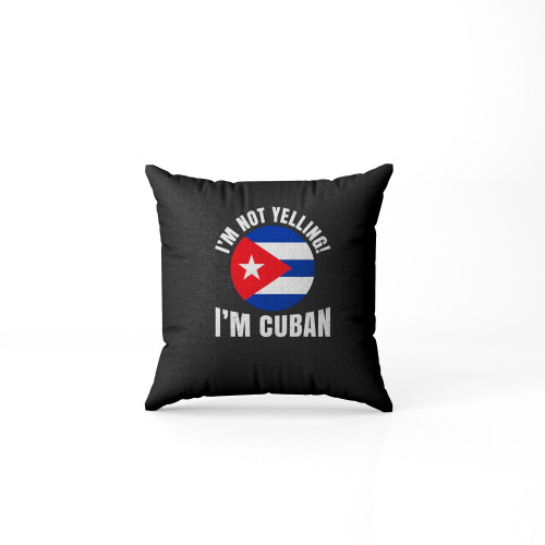 I'm Not Yelling I'm Cuban Flag Pillow Case Cover