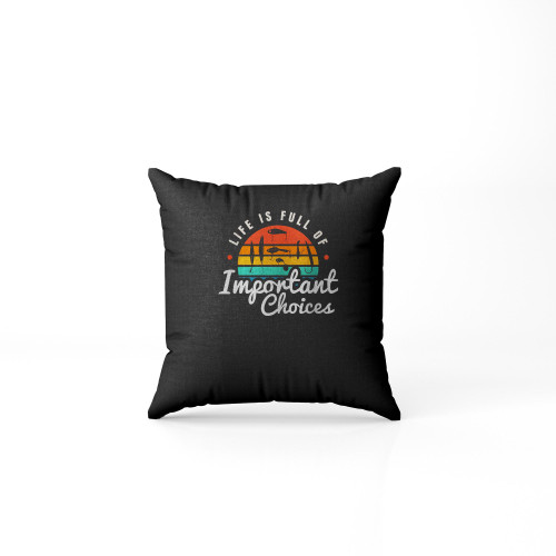 Life Is Full Of Important Choices Rods Fishing Fisherman Pillow Case Cover