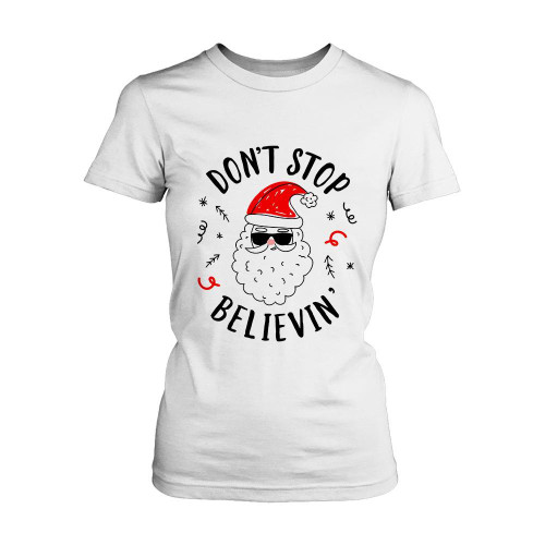 Santa Dont Stop Belivin Women's T-Shirt Tee