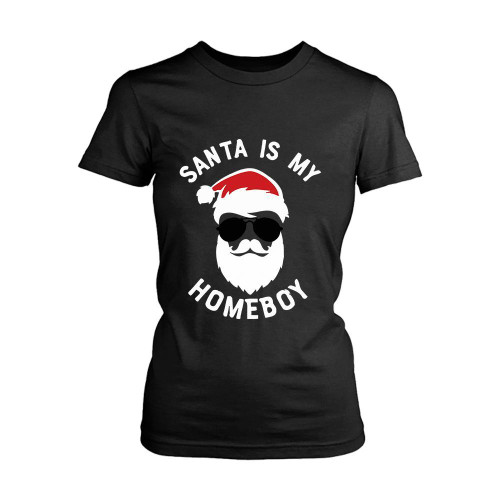 Santa Is My Homeboy Women's T-Shirt Tee Santa Is My Homeboy Women's T-Shirt Tee