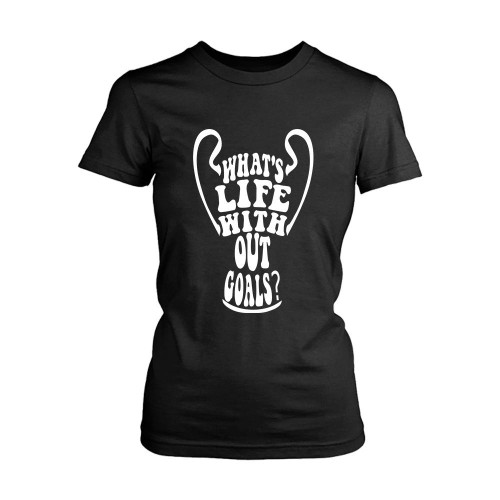 Quotes Whats Life With Out Goals Women's T-Shirt Tee