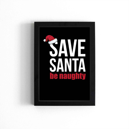 Save Santa Be Naughty Poster