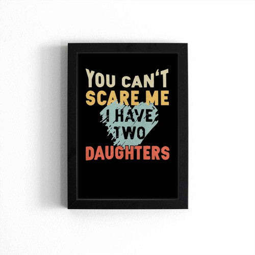 You Can't Scare Me I Have Two Daughters Vintage Poster