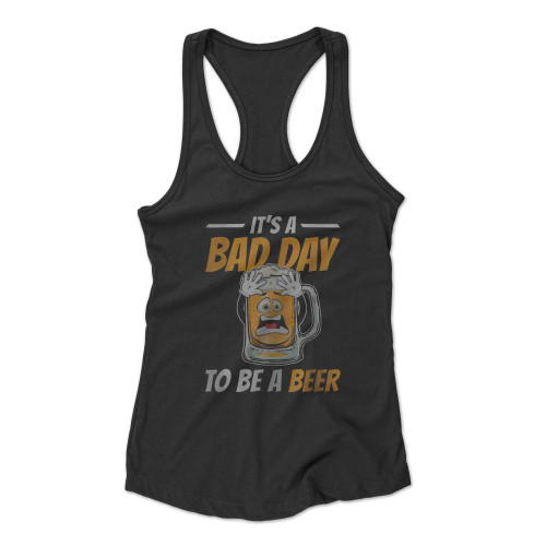 It's A Bad Day To Be A Beer Funny Drinking Beer Racerback Tank Top