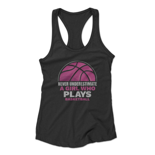 Never Underestimate A Girl Who Plays Basketball Lover Racerback Tank Top