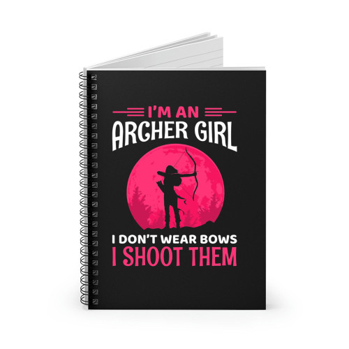 Archery Girl I Don't Wear Bows Spiral Notebook Archery Girl I Don't Wear Bows Spiral Notebook