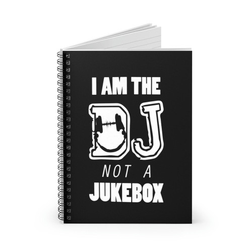 I Am The Dj Not A Jukebox 1 Spiral Notebook I Am The Dj Not A Jukebox 1 Spiral Notebook
