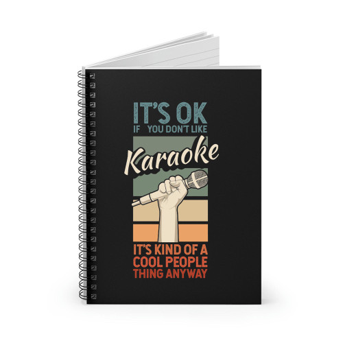 It's Ok If You Don't Like Karaoke Microphone Singer Spiral Notebook It's Ok If You Don't Like Karaoke Microphone Singer Spiral Notebook