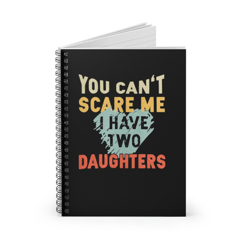 You Can't Scare Me I Have Two Daughters Vintage Spiral Notebook