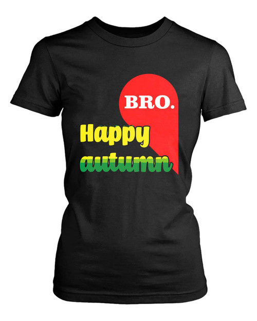 Happy Antumn Bro Women's T-Shirt Tee
