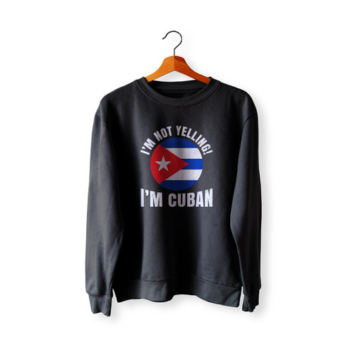 I'm Not Yelling I'm Cuban Flag Sweatshirt Sweater