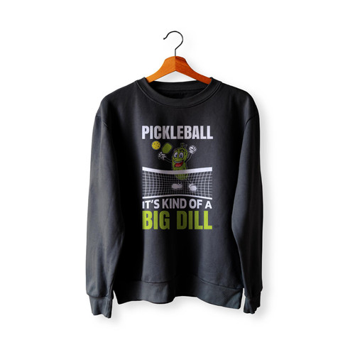 It's Kind Of A Big Dill Pickleball Paddleball Pickleballs Player Sweatshirt Sweater