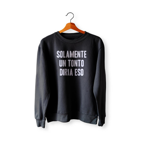 Steely Dan Solamente Un Tonto Diria Eso Sweatshirt Sweater