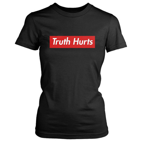 Truth Hurts Supreme Women's T-Shirt Tee