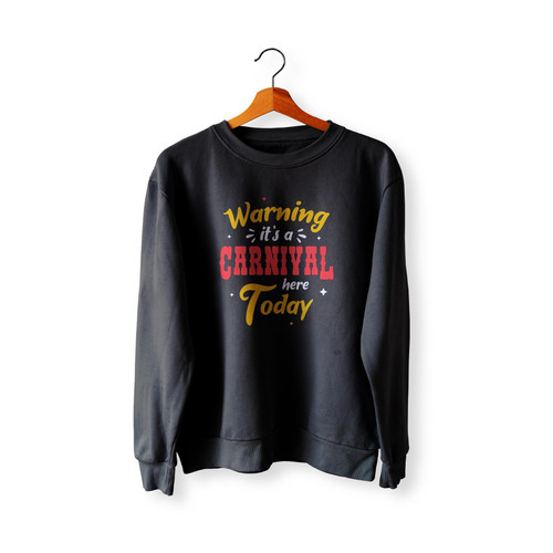 Warning It's A Carnival Here Today Circus Staff Sweatshirt Sweater