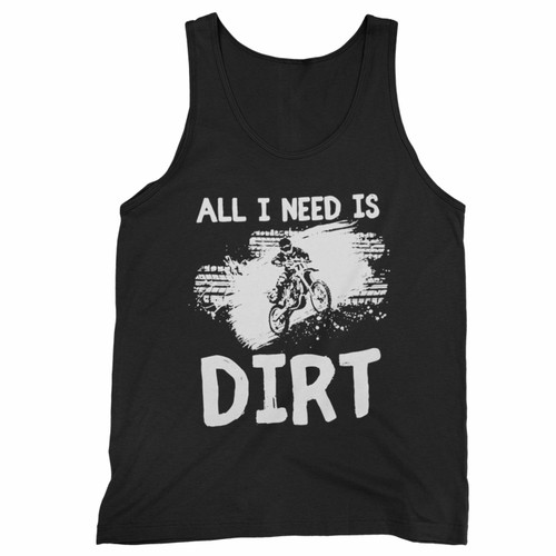 All I Need Is Dirt Bike Motorcycle Tank Top