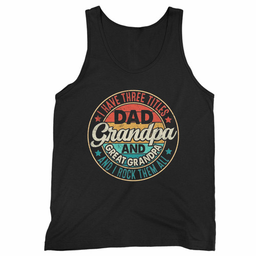 Dad Grandpa And Great Grandpa Fathers Day Tank Top