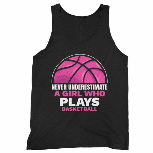 Never Underestimate A Girl Who Plays Basketball Lover Tank Top