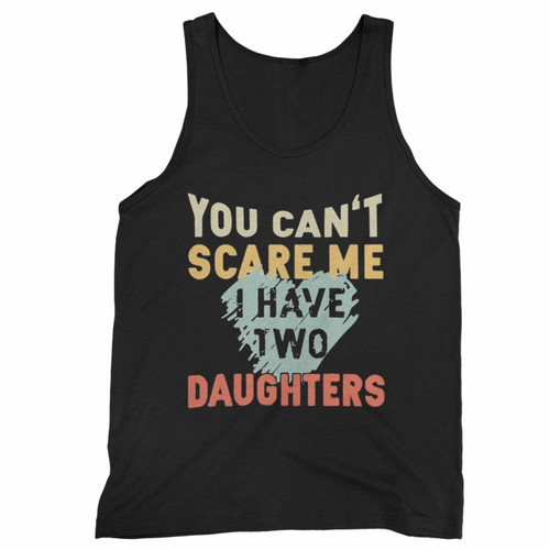 You Can't Scare Me I Have Two Daughters Vintage Tank Top