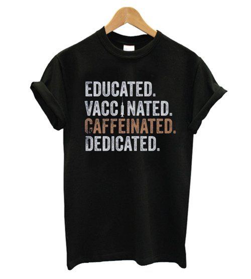 Educated Vaccinated Caffeinated Dedicated Man's T-Shirt Tee