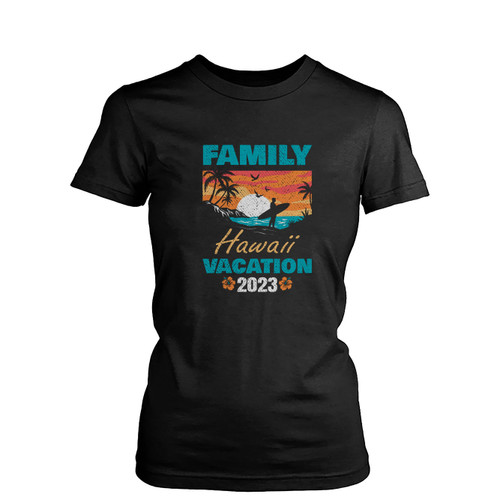 Family Hawaii Hawaiian Vacation 2023 Womens T-Shirt Tee