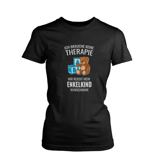 Ich Brauche Keine Therapie Mir Reicht Mein Enkelkind Mit Name Womens T-Shirt Tee