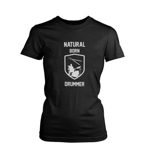 Natural Born Drummer Womens T-Shirt Tee