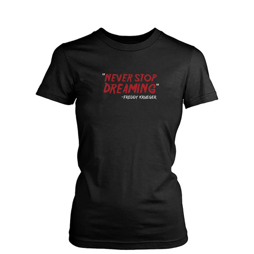 Never Stop Dreaming Freddy Krueger Womens T-Shirt Tee