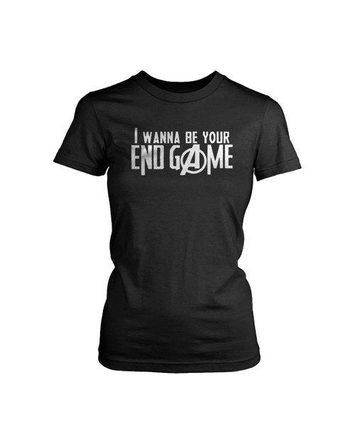 I Wanna Be Your Endgame Women's T-Shirt Tee I Wanna Be Your Endgame Women's T-Shirt Tee