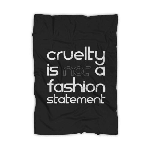 Cruelty Is Not A Fashion Statement Blanket