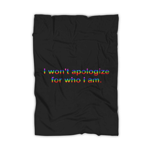 I Wont Apologize For Who I Am Blanket