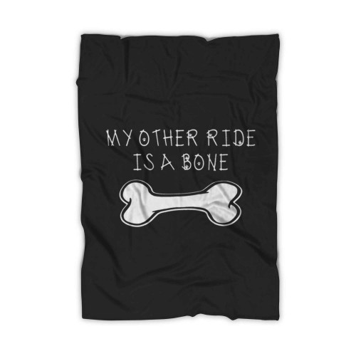 My Other Ride Is A Bone Blanket