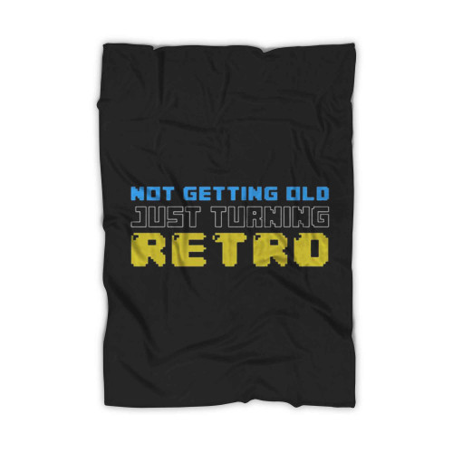 Not Getting Old Just Turning Retro Blanket