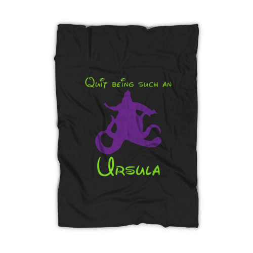 Quit Being Such An Ursula Blanket