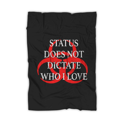 Status Does Not Dictate Who I Love Blanket