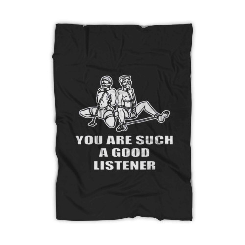 You Are Such A Good Listener Funny Blanket