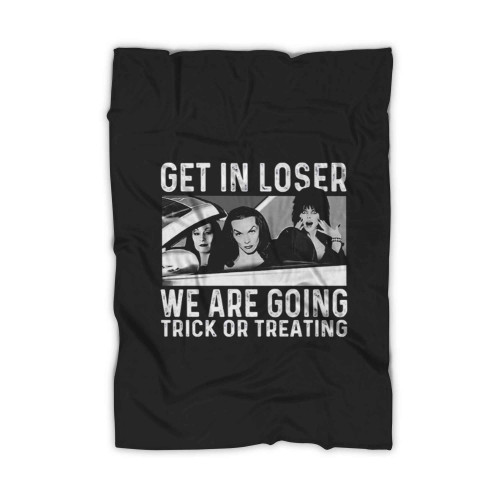 Get In Loser We Are Going Trick Or Treating Blanket