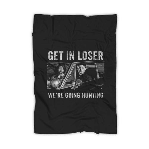 Get In Loser Were Going Hunting Supernatural Vintage Blanket