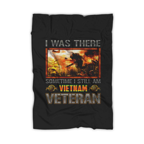 I Was There Some Time I Still Am Vietnam Veteran Blanket