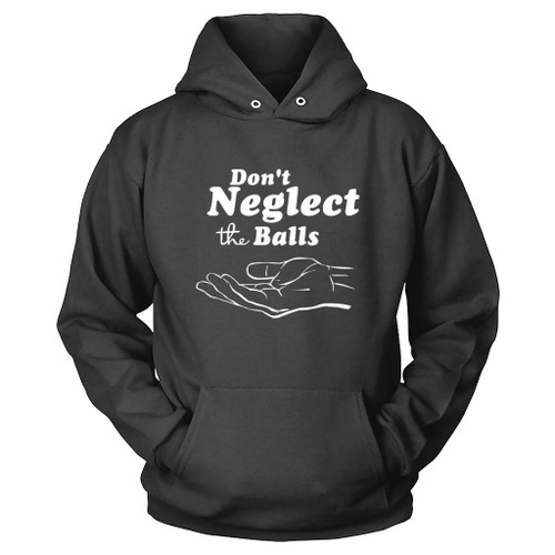 Do Not Neglect The Balls Hoodie