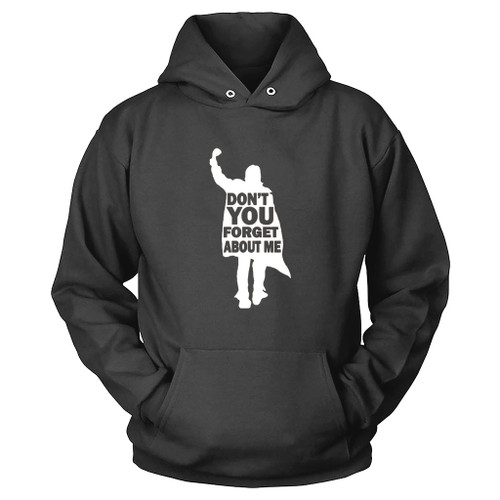 Dont You Forget About Me Hoodie