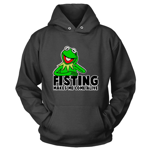 Fisting Makes Me Come Alive Hoodie