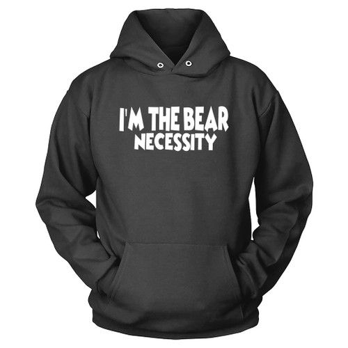 I Am The Bear Necessity Hoodie