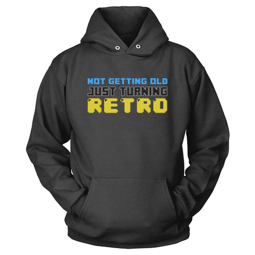 Not Getting Old Just Turning Retro Hoodie
